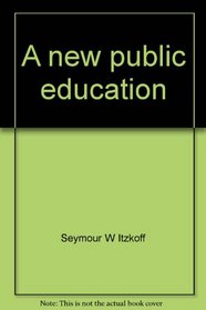 A new public education (Educational policy, planning, and theory)