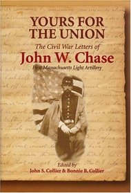 Yours for the Union: The Civil War Letters of John W. Chase, First Massachusetts Light Artillery (North's Civil War)