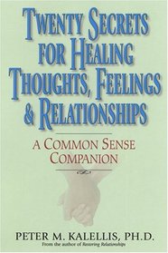 Twenty Secrets to Healing Thoughts, Feelings, & Relationships: A Common Sense Companion