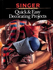 Quick & Easy Decorating Projects (Singer Sewing Reference Library)