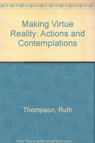 Making Virtue Reality: Actions and Contemplations