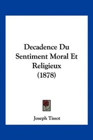 Decadence Du Sentiment Moral Et Religieux (1878) (French Edition)