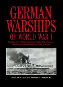 German Warships of World War I: The Royal Navy's Official Guide to the Capital Ships, Cruisers, Destroyers, Submarines and Small Craft, 1914-1918