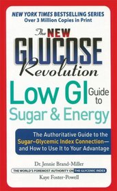 The New Glucose Revolution Low GI Guide to Sugar and Energy: The Authoritative Guide to the Sugar-Glycemic Index Connection - and How to Use It to Your Advantage (Glucose Revolution)
