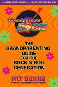 Grandparents Rock: The Grandparenting Guide for the Rock-N-Roll Generation