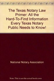 The Texas Notary Law Primer: All the Hard-To-Find Information Every Texas Notary Public Needs to Know! (Notary Law Primers)