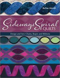 Sideways Spiral Quilts: Design and Sew Chains, Ropes and Ribbons