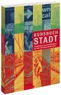 Kursbuch Stadt. Stadtleben und Stadtkultur an der Jahrtausendwende.
