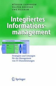 Integriertes Informationsmanagement: Strategien und Lsungen fr das Management von IT-Dienstleistungen (Business Engineering) (German Edition)