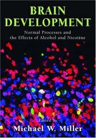 Brain Development: Normal Processes and the Effects of Alcohol and Nicotine