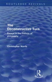 The Deconstructive Turn: Essays in the Rhetoric of Philosophy (Routledge Revivals)