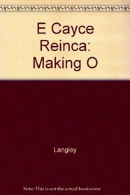 E Cayce Reinca: Making O