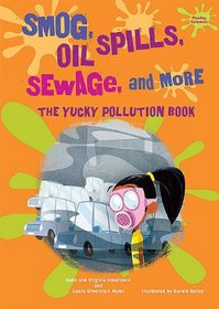 Smog, Oil Spills, Sewage, and More: The Yucky Pollution Book (Yucky Science)