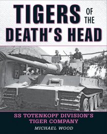 Tigers of the Death's Head: SS Totenkopf Division's Tiger Company