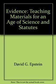 Evidence: Teaching Materials for an Age of Science and Statutes