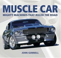 Muscle Car: Mighty Machines That Ruled the Road