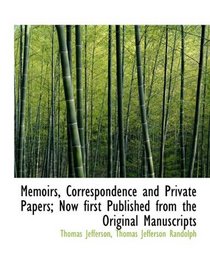 Memoirs, Correspondence and Private Papers; Now first Published from the Original Manuscripts