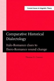 Comparative Historical Dialectology: Italo-Romance Clues to Ibero-Romance Sound Change (Amsterdam Studies in the Theory and History of Linguistic Science, ... IV: Current Issues in Linguistic Theory)