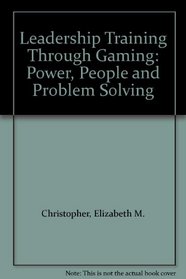 Leadership Training Through Gaming: Power, People and Problem Solving