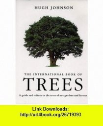 HUGH JOHNSON'S INTERNATIONAL BOOK OF TREES