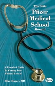The 2004 Pfizer Medical School Manual: A Practical Guide to Getting into Medical School