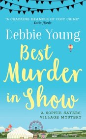 Best Murder in Show: A Sophie Sayers Village Mystery (Sophie Sayers Village Mysteries) (Volume 1)