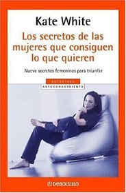 Los Secretos De Las Mujeres Que Consiguen Lo Que Quieren (Spanish Edition)