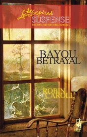 Bayou Betrayal (Bayou, Bk 5) (Steeple Hill Love Inspired Suspense #133)