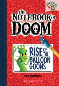 Rise of the Balloon Goons (Notebook of Doom, Bk 1)