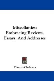 Miscellanies: Embracing Reviews, Essays, And Addresses