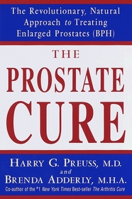 The Prostate Cure : The Revolutionary, Natural Approach to Treating Enlarged Prostates (BPH)