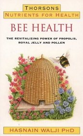 BEE HEALTH: REVITALIZING POWER OF PROPOLIS, ROYAL JELLY AND POLLEN (NUTRIENTS FOR HEALTH S.)