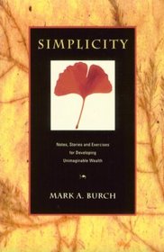 Simplicity: Notes, Stories and Exercises for Developing Unimaginable Wealth