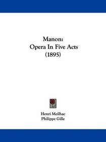 Manon: Opera In Five Acts (1895)