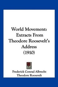 World Movement: Extracts From Theodore Roosevelt's Address (1910)