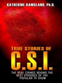 True Stories of C.S.I.: The Real Crimes Behind the Best Episodes of the Popular TV Show (Thorndike Large Print Crime Scene)