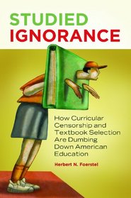 Studied Ignorance: How Curricular Censorship and Textbook Selection Are Dumbing Down American Education