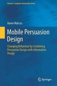 Mobile Persuasion Design: Changing Behaviour by Combining Persuasion Design with Information Design (Human-Computer Interaction Series)