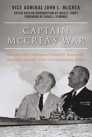 Captain McCrea's War: The World War II Memoir of Franklin D. Roosevelt?s Naval Aide and USS Iowa?s First Commanding Officer
