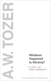 Whatever Happened to Worship - Expanded Edition: A Call to True Worship