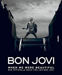 Bon Jovi - When we were beautiful: Das offizielle Buch von Jon Bon Jovi