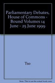 Parliamentary Debates, House of Commons - Bound Volumes 14 June - 25 June 1999