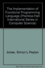 The Implementation of Functional Programming Languages (Prentice-Hall International Series in Computer Series)