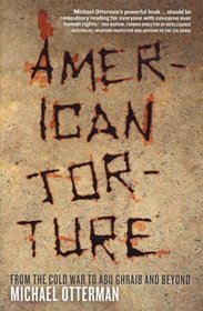 American Torture: From the Cold War to Abu Ghraib and Beyond