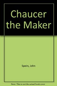 CHAUCER THE MAKER.