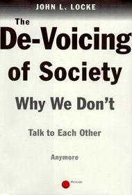 The DE-VOICING OF SOCIETY : WHY WE DON'T TALK TO EACH OTHER ANY MORE