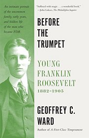 Before the Trumpet: Young Franklin Roosevelt, 1882-1905 (Vintage)