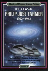 The Classic Philip Jose Farmer 1952-1964 (Classics of Modern Science Fiction, Vol 4)