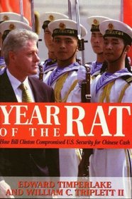 Year of the Rat : How Bill Clinton Compromised American Security for Chinese Money