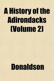 A History of the Adirondacks (Volume 2)